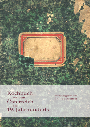 Kochbuch aus dem Österreich des 19. Jahrhunderts | Philipp Meuser