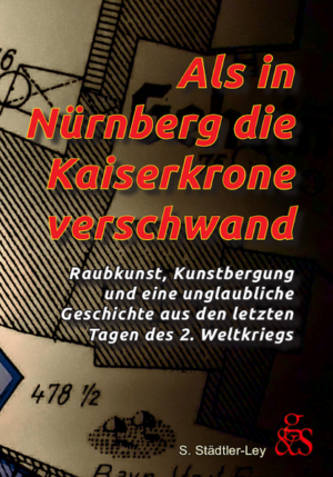 Als in Nürnberg die Kaiserkrone verschwand | Stefan Städtler-Ley