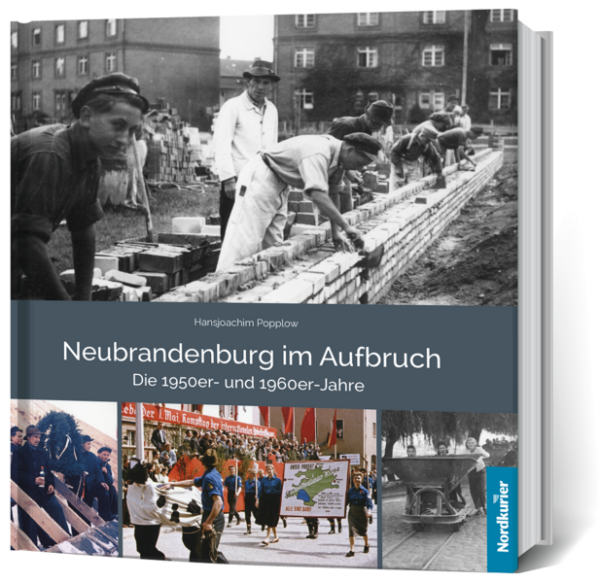 Neubrandenburg im Aufbruch Die 1950er- und 1960er- Jahre | Frank Wilhelm, Hansjoachim Popplow