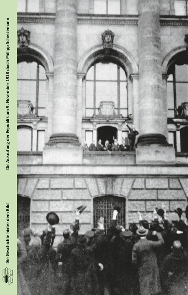 Die Ausrufung der Republik am 9. November 1918 durch Philipp Scheidemann | Walter Mühlhausen