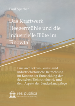 Das Kraftwerk Heegermühle und die industrielle Blüte im Finowtal | Paul Sperber